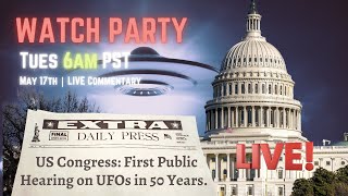 Watch Party - House of Representative Meeting on UAP/UFOs May 17th, 2022