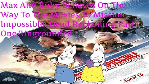 Max And Ruby Behaves On The Way To The Movies To Mission Impossible: Dead Reckoning Part One/UG