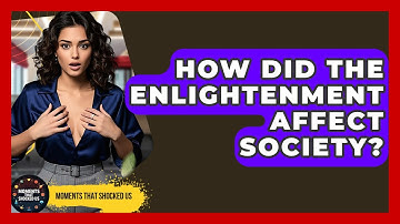 How Did The Enlightenment Affect Society? - Moments That Shocked Us