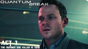 Quantum Break Walkthrough Gameplay Act 1 - The Number One Killer is Time [2K 60FPS PC]
