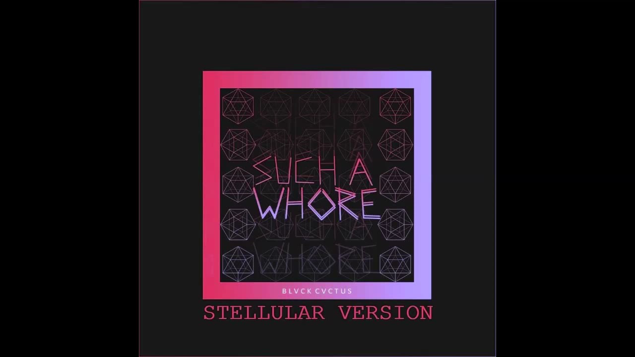 Such a Whore (Stellular Remix)