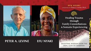 Peter Levine & Efu Nyaki ~ Healing trauma: Somatics, Family Constellations & ancestral wisdom