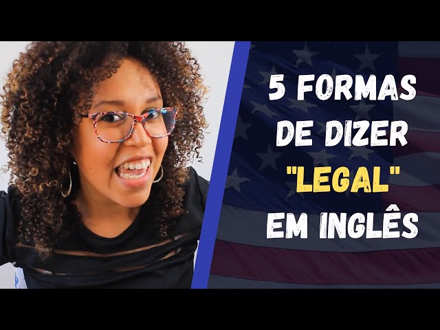 5 Maneiras de Dizer Legal em Inglês - Inamara Arruda