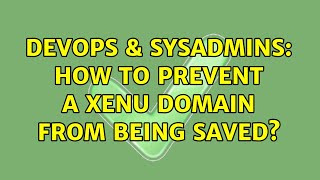 DevOps & SysAdmins: How to prevent a XenU domain from being saved?