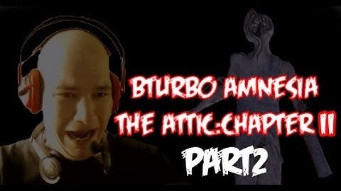 BTURBO - AMNESIA [Attic:Chapter 2] PART2