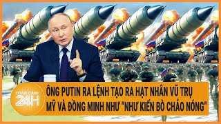 Ông Putin ra lệnh tạo ra hạt nhân vũ trụ, Mỹ và đồng minh như “như kiến bò chảo nóng”