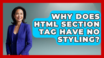 Why Does HTML Section Tag Have No Styling? - Simple HTML Studio