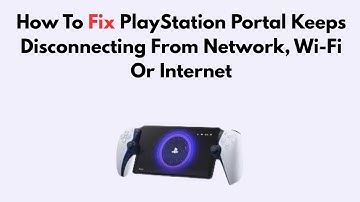 How To Fix PlayStation Portal Keeps Disconnecting From Network, Wi-Fi Or Internet