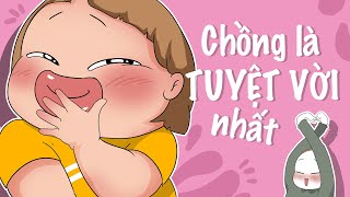 CHỒNG LÀ TUYỆT VỜI NHẤT | QUỲNH AKA