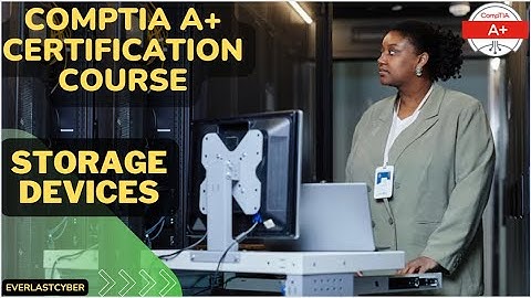 CompTIA A+ Certification Course | Storage Devices