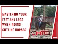 Mastering your feet and legs when riding cutting horses