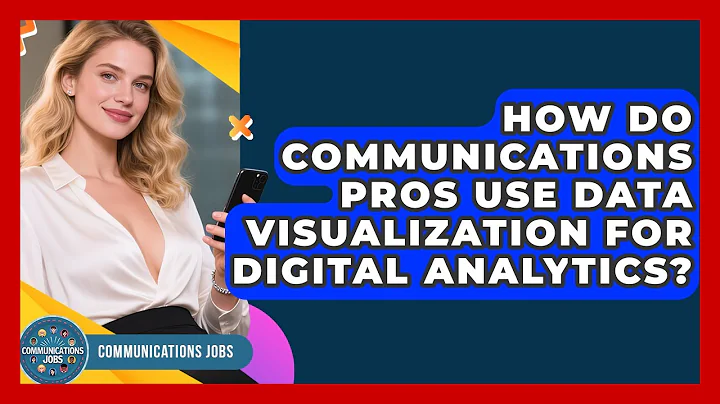 How Do Communications Pros Use Data Visualization For Digital Analytics? - Communications Jobs