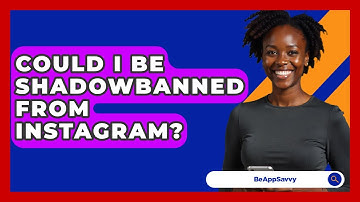 Could I Be Shadowbanned From Instagram? - Be App Savvy