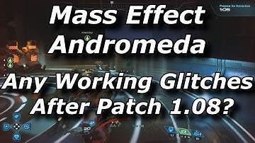 Mass Effect Andromeda - Do Any Glitches / Exploits Work After Patch 1.08?