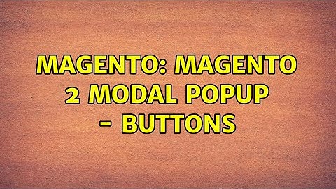 Magento: Magento 2 Modal Popup - Buttons