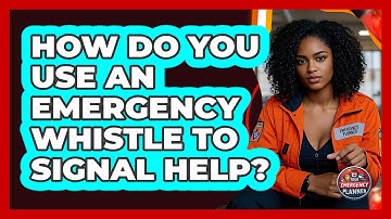 How Do You Use An Emergency Whistle To Signal Help?
