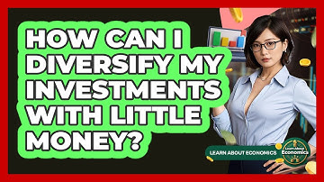 How Can I Diversify My Investments With Little Money? - Learn About Economics
