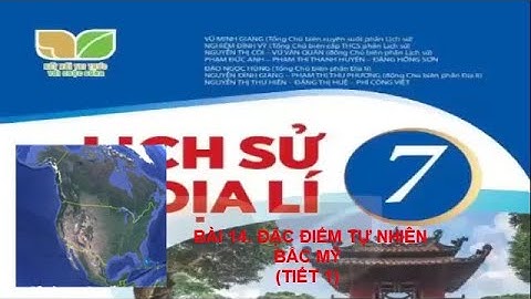 BÀI 14. ĐẶC ĐIỂM TỰ NHIÊN BẮC MỸ (TIẾT 1- SÁCH KẾT NỐI TRI THỨC)