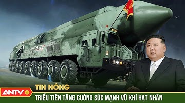 Ông Kim Jong-un chỉ đạo nóng tăng cường lực lượng hạt nhân không giới hạn | ANTV
