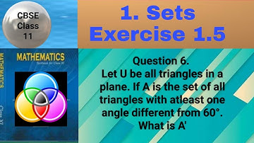 CBSE Class 11 EX 1.5 Q 6: Let U be all triangles in a plane. If A is the set of all triangles with