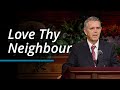 Love thy neighbour  ian s ardern  october 2023 general conference