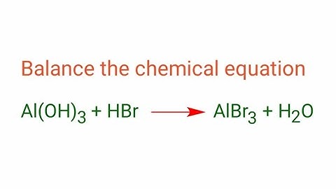 Al(OH)3+HBr=AlBr3+H2O balance the chemical equation @mydocumentary838. al(oh)3+hbr=albr3+h2o