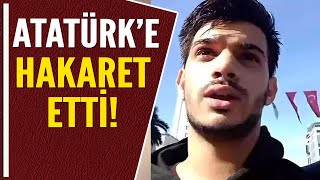 ATATÜRK'E HAKARET ETTİ! Resimi