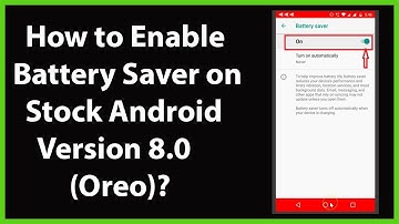 How to Enable Battery Saver on Stock Android Version 8.0 (Oreo)?