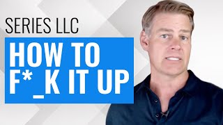 Series LLC - How to F*_k it Up (Why It