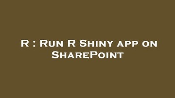 R : Run R Shiny app on SharePoint