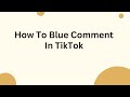 How To Blue Comment In TikTok