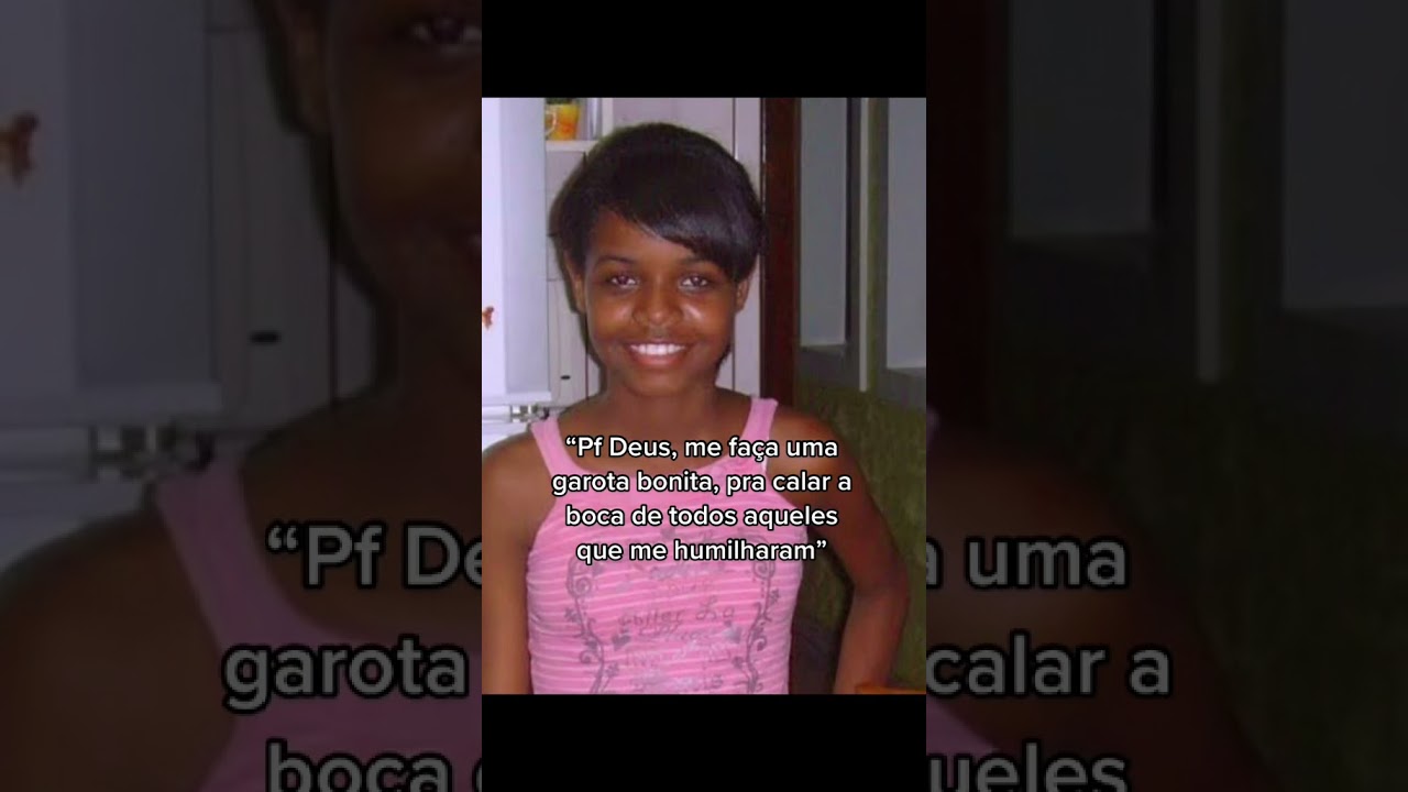 Eu pedia a Deus para ser bonita...