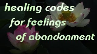 For Feelings Of Abandonment Healing Codes Sound