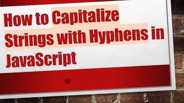 How to Capitalize Strings with Hyphens in JavaScript