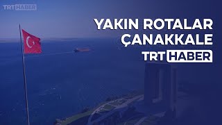 Yakın Rotalar: Çanakkale