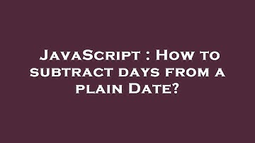 JavaScript : How to subtract days from a plain Date?