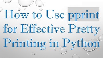 How to Use pprint for Effective Pretty Printing in Python