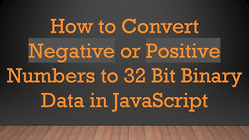 How to Convert Negative or Positive Numbers to 32 Bit Binary Data in JavaScript