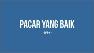 Tipe-X - Pacar Yang Baik - Planet Lirik
