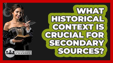 What Historical Context Is Crucial For Secondary Sources? - History Icons Channel