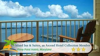 Island Inn & Suites, an Ascend Hotel Collection Member - Piney Point Hotels, Maryland