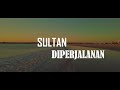 SULTAN DIPERJALANAN LIRIK