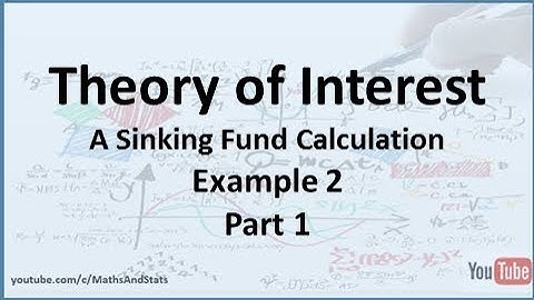 Theory of Interest: A Sinking Fund Calculation (with an initial investment) Example 2 - Part 1