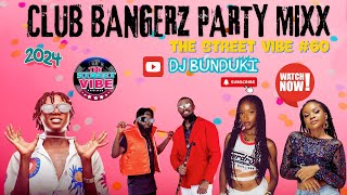 DJ BUNDUKI THE STREET VIBE #60 2024 CLUB BANGERZ PARTY MIX FT KUDADE, MEJJA, SIMI, ZUCHU, SHENSEA