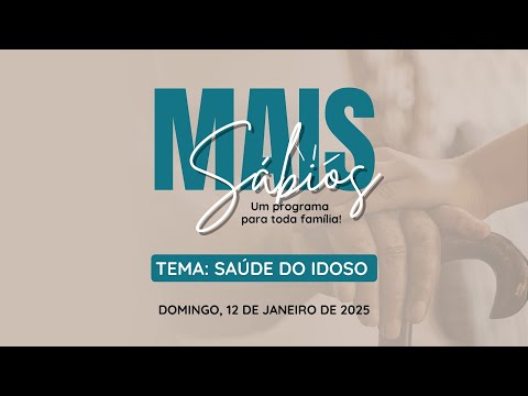 12/01/2025 - [MAIS SÁBIOS] - ICM - Tema: "Saúde do idoso" - 17h