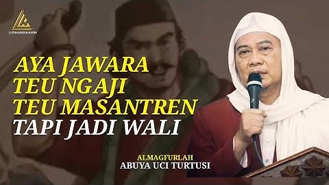 KISAH JAWARA JADI WALI | ABUYA UCI TURTUSI