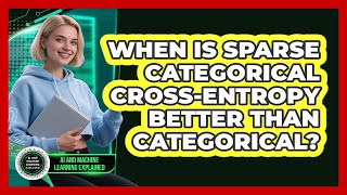 When Is Sparse Categorical Cross-Entropy Better Than Categorical?