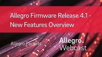 Allegro Firmware Release 4.1 - New Features Overview