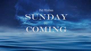 Sunday is Coming | Phil Wickham | Lyric Video