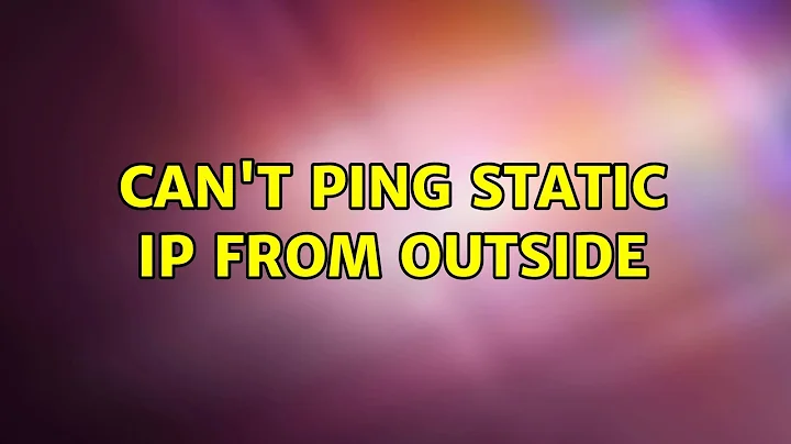 Can't ping static IP from outside (3 Solutions!!)